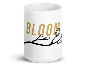 Bloom Mug (Gloss White) - Cute Mug, Floral, Text, Design, Coffee, Tea, Drink, Self-Made, Entrepreneur, Independent, Growth, Change, Gold