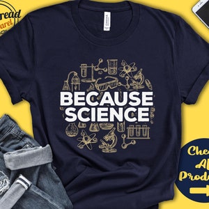 Because Science | Science is Real | Scientist Gift | Science Teacher | Science Lover | Funny Science Shirt | Tank Top | Hoodie | A0230