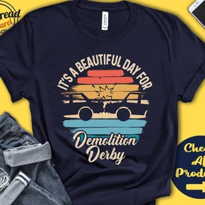 Demolition Derby Shirt | Beautiful Day For Demolition Derby | Derby Gift | Dirt Track | Tee | Motorized Sports | Tank Hoodie | A1773