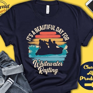 Whitewater Rafter Shirt | Beautiful Day For Whitewater Rafting | Wild Water | Watersports Tee | Paddle Sports | Tank Hoodie | A1799