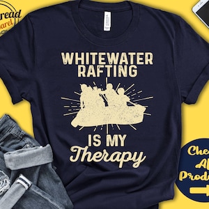 Whitewater Rafter Shirt | Whitewater Rafting Is My Therapy | Wild Water | Watersports Tee | Paddle Sports | Tank Hoodie | A2097