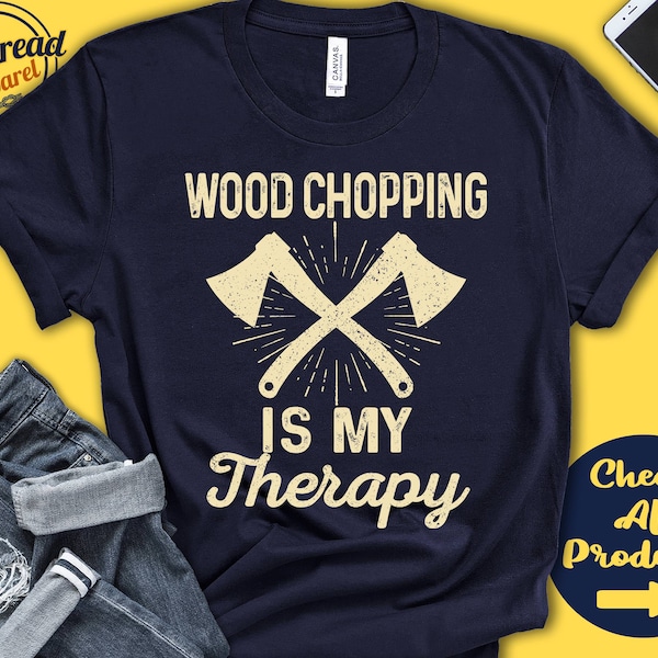 Wood Chopper Shirt | Wood Chopping Is My Therapy | Woodchopper Gift | Tree Felling | Timbersports | Strength Sports | Tank Hoodie | A2169