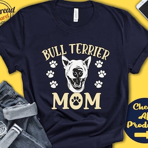 Bull Terrier Mom | Bull Terrier Shirt | Gift | Mama | New Dog Parent | Dog Owner | Lover | Breed | Tee Tank Hoodie | A3318