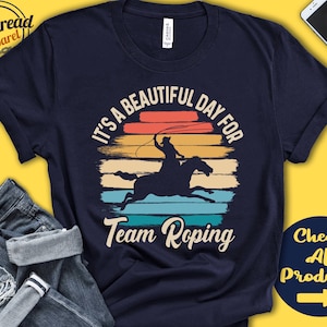 Team Roper Shirt | Beautiful Day For Team Roping | Team Roping Gift | Rodeo | Wild West | Western | Sports | Tank Hoodie | A1828