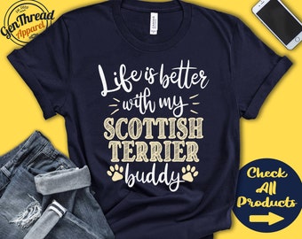 Scottish Terrier Shirt | Scottish Terrier Gift | Terrier Mom | Terrier Dad | Dog Mama | Dog Parent | Life is Better | Tank | Hoodie | A0742