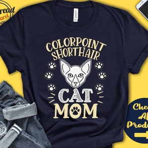 Colorpoint Shorthair Cat Mom | Colorpoint Shirt | Gift | Mama | Lover | New Cat Parent Owner | Pet Name | Breed | Tee Tank Hoodie | A3587