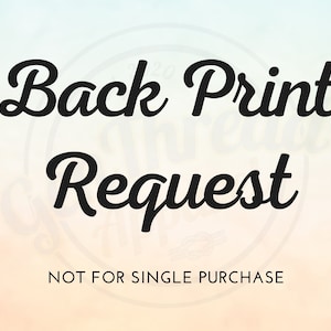 May include: Text that reads "Back Print Request" in a stylized font. Below the text is the phrase "NOT FOR SINGLE PURCHASE".
