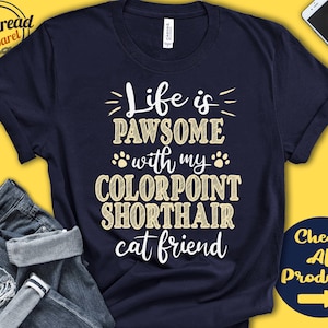 Colorpoint Shorthair Shirt | Colorpoint Shorthair Gift | Cat Lover | New Pet Parent | Cat Parent | Cat Mom | Pawsome | Tank | Hoodie | A0594