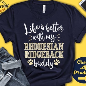 Rhodesian Ridgeback Shirt | Rhodesian Ridgeback Gift | Rhodesian Mom | Rhodesian Dad | Dog Mama | Life is Better | Tank | Hoodie | A0739