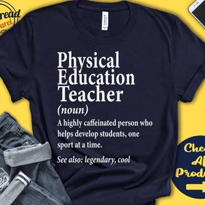 Physical Education Teacher  Definition Shirt | Gift | School | Teacher Grad Gift | Teacher Appreciation | Tank | Hoodie |  A0097