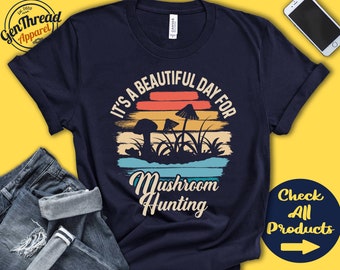 Mushroom hunting Shirt | Mushroom Hunter Gift | Mycology Shirt | Mushroom Foraging | Beautiful Day Hobby Retro Shirt | Tank Hoodie | A2233