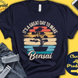 Bonsai Shirt | Gift For Bonsai Maker | Bonsai Tee | Bonsai Tree Shirt | Japanese | Zen | Great Day Hobby Retro Shirt | Tank Hoodie | A2228