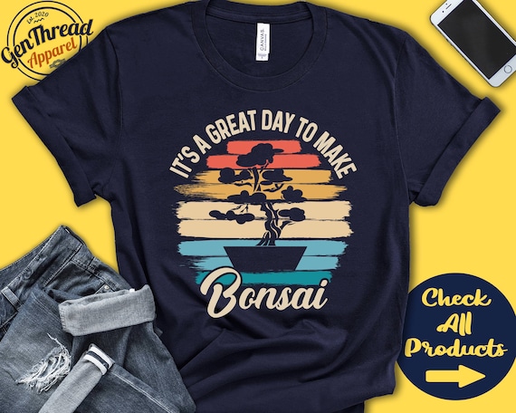 Bonsai Shirt | Gift For Bonsai Maker | Bonsai Tee | Bonsai Tree Shirt | Japanese | Zen | Great Day Hobby Retro Shirt | Tank Hoodie | A2228