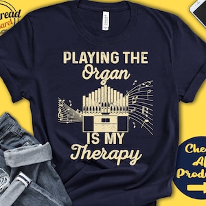 Organ Player Shirt | Organ Gift | Organist | Tee | Church Organ | Wind | Musician | Music | Instrument | My Therapy | Tank Hoodie | A2500