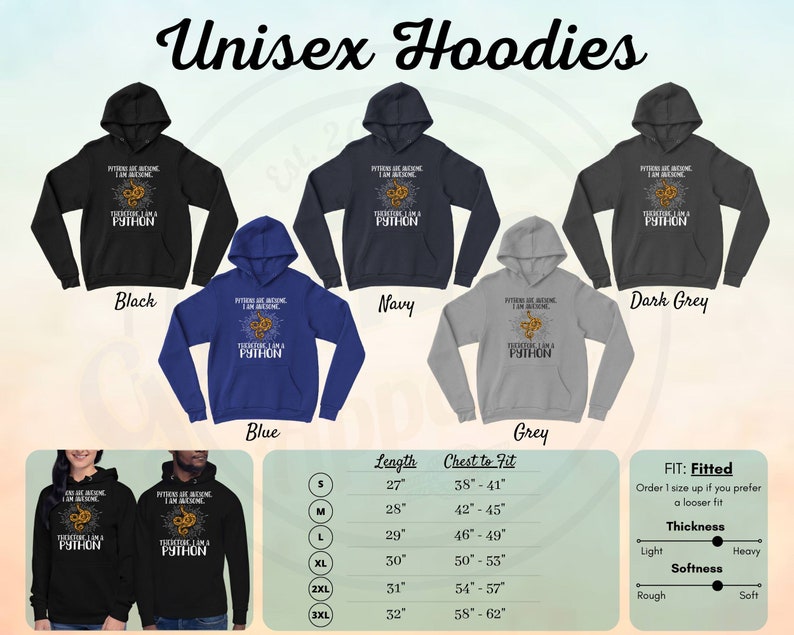 May include: Unisex hoodies in black, navy, dark grey, blue, and grey. The hoodies feature a graphic of a snake with the text "Python are awesome, I am awesome, therefore I am a Python". The size chart shows the length and chest to fit measurements in inches. The fit is fitted, but you can order one size up for a looser fit. The thickness can be light or heavy, and the softness can be rough or soft.