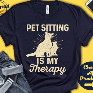 Pet Sitting Shirt | Gift For Pet Sitter | Pet Lover Shirt | Cats and Dogs | Tee | Hobby Is My Therapy | Tank Hoodie | A2301