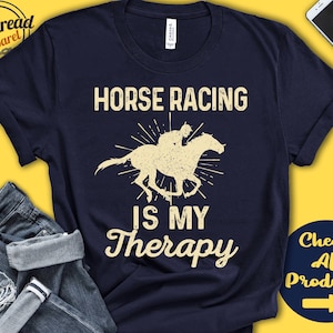 Horse Racer Shirt | Horse Racing Is My Therapy | Horse Racer Gift | Riding | Kentucky Derby | Tee | Equestrian Sports | Tank Hoodie | A2016
