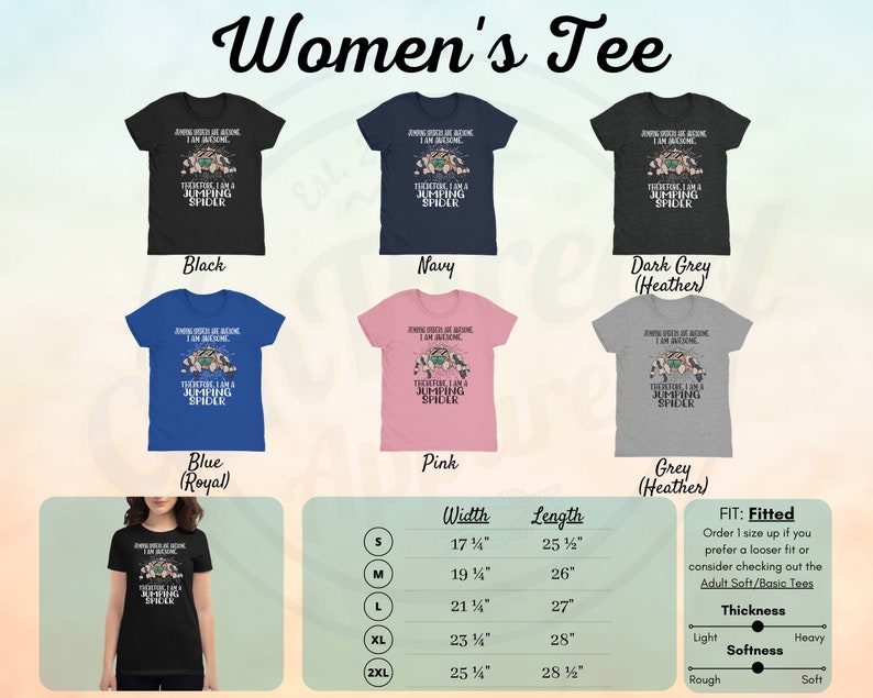 May include: Women's tee shirt in various colors, including black, navy, blue, pink, dark grey, and grey. The shirt features a graphic of a jumping spider with the text "Jumping spiders are awesome, I am awesome. Therefore I am a jumping spider". The shirt is available in sizes S, M, L, XL, and 2XL. The size chart shows the width and length of the shirt in inches.