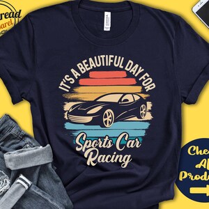 Sports Car Racer Shirt | Beautiful Day For Racing | Car Racer Gift | Drag Racing | Tee | Motorized Sports | Tank Hoodie | A1775