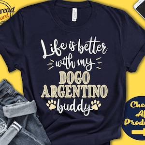 Dogo Argentino Shirt | Dogo Argentino Gift | Dogo Argentino Mom | Dogo Argentino Dad | Dog Mama | Life is Better | Tank | Hoodie | A0763