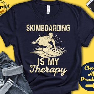 Skimboarder Shirt | Skimboarding Is My Therapy | Skimboard Gift | Skimboard Lover Gift | Skim Board | Tee | Tank Hoodie | A1955