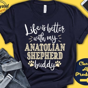 Anatolian Shepherd Shirt | Anatolian Shepherd Gift | Anatolian Mom | Anatolian Dad | Dog Mama | Life is Better | Tank | Hoodie | A0758