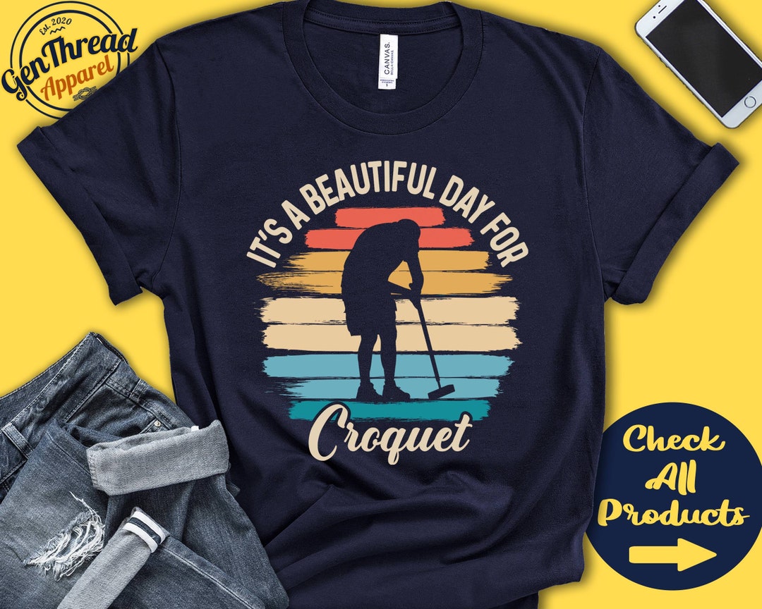 Croquet Shirt Beautiful Day for Croquet Croquet Player Gift Croquet
