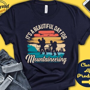 Mountaineer Shirt | Beautiful Day For Mountaineering | Mountain Climber Gift | Tee | Mountain Climbing Sports | Tank Hoodie | A1676