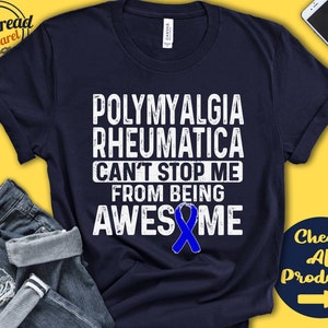 May include: Navy blue t-shirt with white text that reads "Polymyalgia Rheumatica Can't Stop Me From Being Awesome". A blue awareness ribbon is below the text.