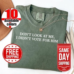 Don&#39;t Look At Me, I Didn&#39;t Vote for Him Shirt - Political Shirt - Funny Election Shirt - Bold Statement - Democrat Shirts - Democrat Merch