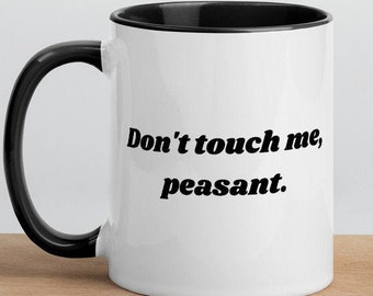Don't Touch Me, Peasant - 11 oz Mug