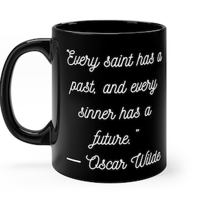 Every Saint Has A Past, And Every Sinner Has A Future - Black mug 11oz