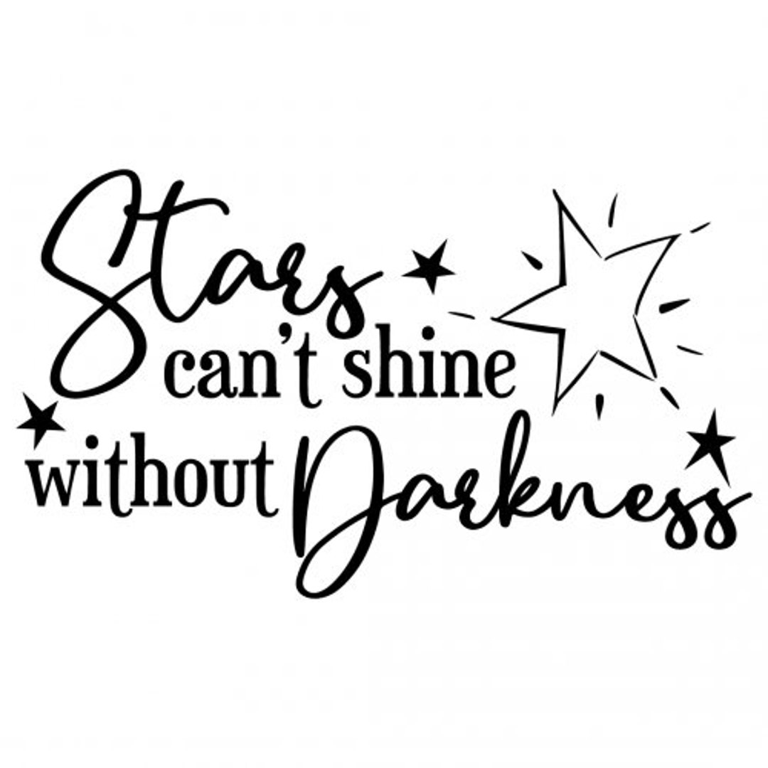 Stars Cant Shine Without Darkness Stars Cant Shine Without Darkness