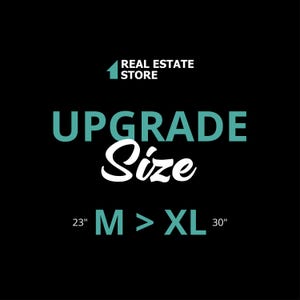 May include: Teal text on a black background reads "Upgrade Size" with a white cursive "Size" and "M > XL" with 23" and 30" in smaller font. The text is centered on the image. A small house icon with the text "Real Estate Store" is in the top left corner.