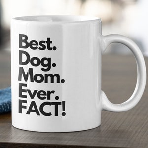 Dog Mom Coffee Mug Dog Mom Gifts Best Dog Mom Mug Dog Lover Gift Funny Dog Mugs Gift For Dog Moms, Dog Lovers Dog Owners Dog Lover Mug