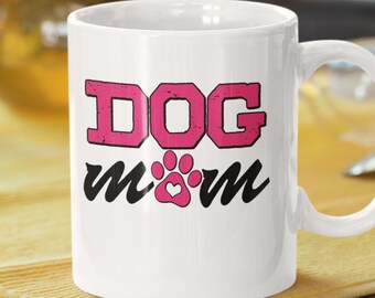 Dog Mom Coffee Mug Dog Mom Gift Dog Mom Mug Dog Lover Mug Gifts For Dog Moms Gifts For Dog Lovers, Owners Dog Lover Gifts Dog Mugs Dog Gifts