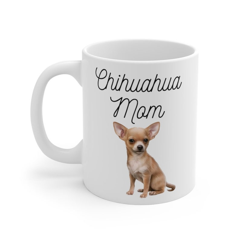 May include: White ceramic mug with a brown chihuahua illustration and the text "Chihuahua Mom" in black cursive font.