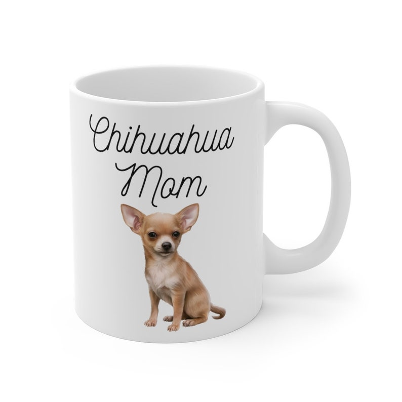May include: White ceramic coffee mug with a brown chihuahua illustration and the text "Chihuahua Mom" in black cursive font.
