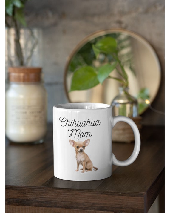 Chihuahua Mug Chihuahua Gifts Dog Lover Mug Funny Dog Mugs Dog Dad Mug Dog Mom Coffee Mug Dog Lover Gift Dog Dad Gift Dog Mom Gift Dog Mug