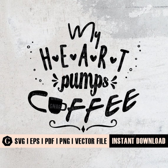 Download My Heart Pumps Coffee Svg Coffee Lover Svg Coffee Addict Etsy