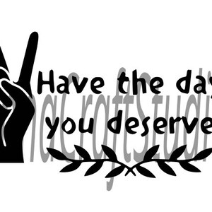 Have The Day You Deserve SVG | Cutting file | Peace sign |