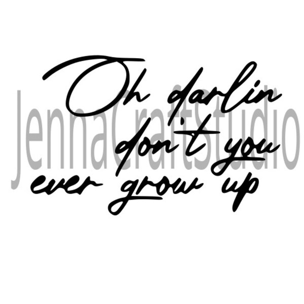 Oh darlin don't you ever grow up SVG | Taylor Swiftie digital download |