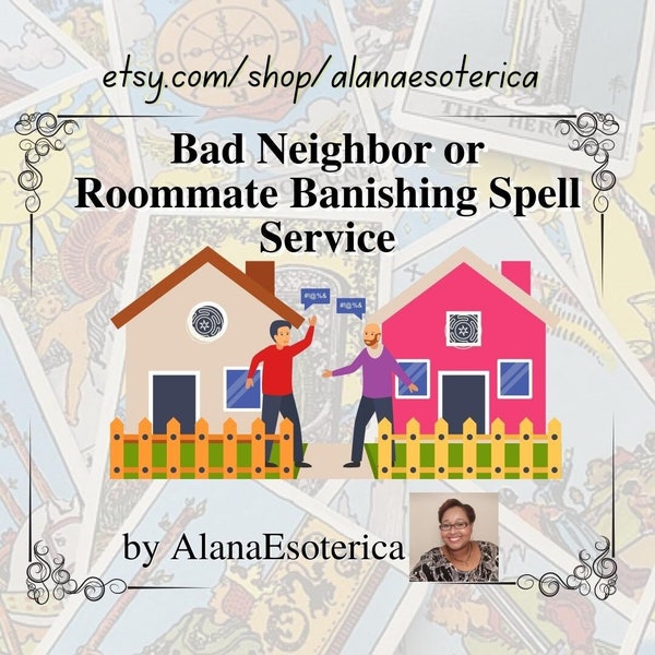 Bad Neighbor or Roommate Banishing Spell Service, Intuitive, Same Day (within 24hrs), 20yrs Tarot and Biz Experience