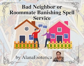 Bad Neighbor or Roommate Banishing Spell Service, Intuitive, Same Day (within 24hrs), 20yrs Tarot and Biz Experience