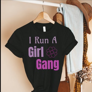 I Run A Girl Gang Shirt, Mom Shirt, Funny Mom T Shirt, Mom Life Shirt, Gift for Mom, Mom Gift, Mom of Girls, Girl Mom, Trendy Tees for Mom