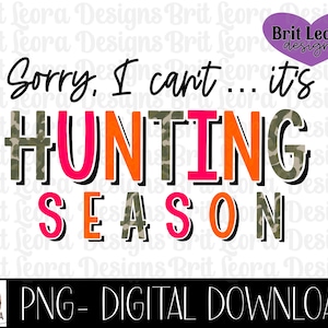 I can&#39;t, It es hunting season PNG Datei für Sublimation oder Druck, Camo png, Jagdfrau png, Hirsch Jagd png Datei, Shirt für Jagdfan png