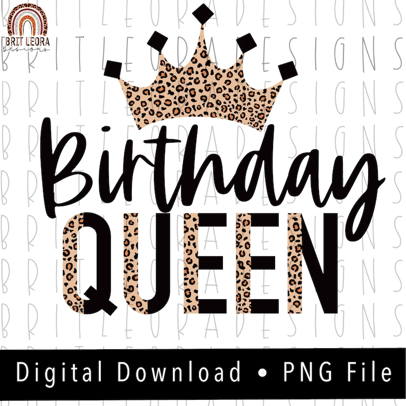 May include: A digital download of a graphic design featuring a black crown with a leopard print design, the words "Birthday Queen" in black text, and a leopard print background.