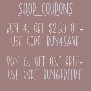 May include: A graphic with text that reads "SHOP COUPONS" in a light blue color. The text below reads "BUY 4, GET $2.50 OFF - USE CODE: BUY4SAVE" and "BUY 6, GET ONE FREE - USE CODE: BUY6FREEBIE".
