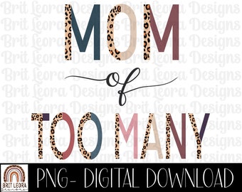 Leopard and Boho Mom of Too many PNG, Instant Digital Download, Leopard And boho, Sublimation Designs