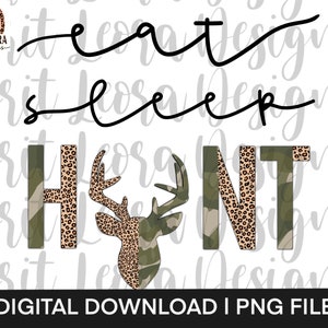 May include: Digital download of a graphic design featuring the text "Eat Sleep Hunt" in black script. The letters are decorated with camouflage and leopard print patterns. A stylized deer head with antlers is centered between the words.